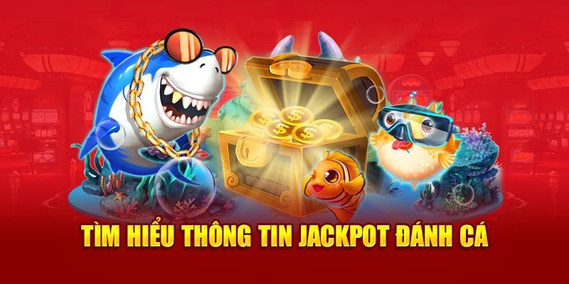 Đôi nét giới thiệu về Jackpot Đánh Cá