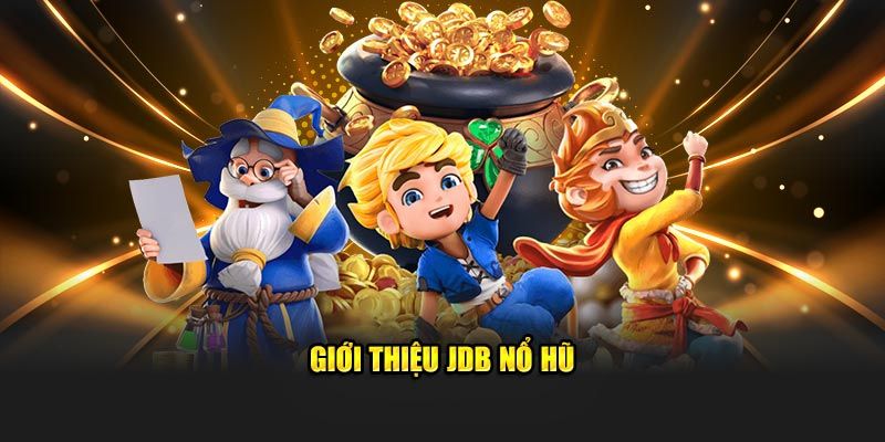 Giới thiệu JDB Nổ Hũ