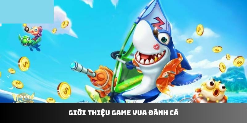 Giới thiệu game vua đánh cá